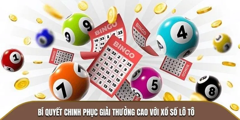 Bí quyết chinh phục giải thưởng cao với xổ số lô tô