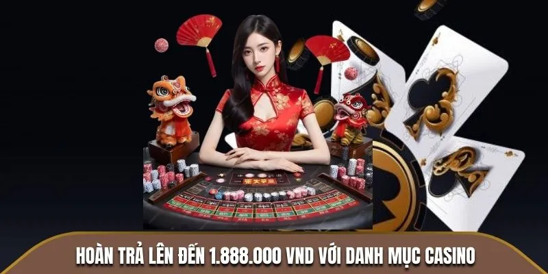 Hoàn trả lên đến 1.888.000 VND với danh mục Casino