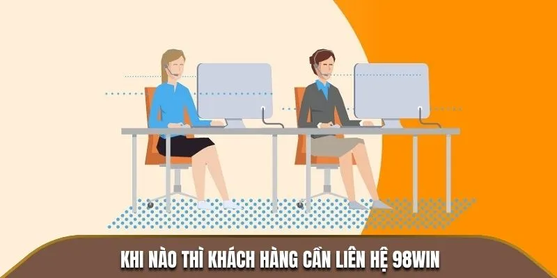 Khi nào thì khách hàng cần liên hệ 98WIN