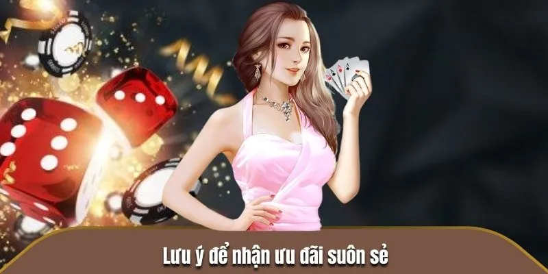 Lưu ý để nhận ưu đãi suôn sẻ