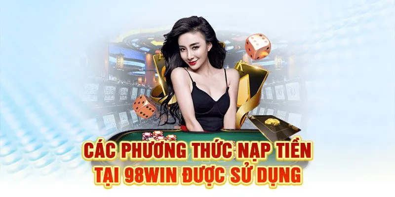 Nạp tiền 98Win có rất nhiều phương thức để chọn